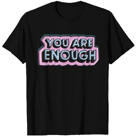 you are enough T Shirts