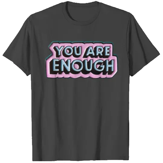 you are enough T Shirts