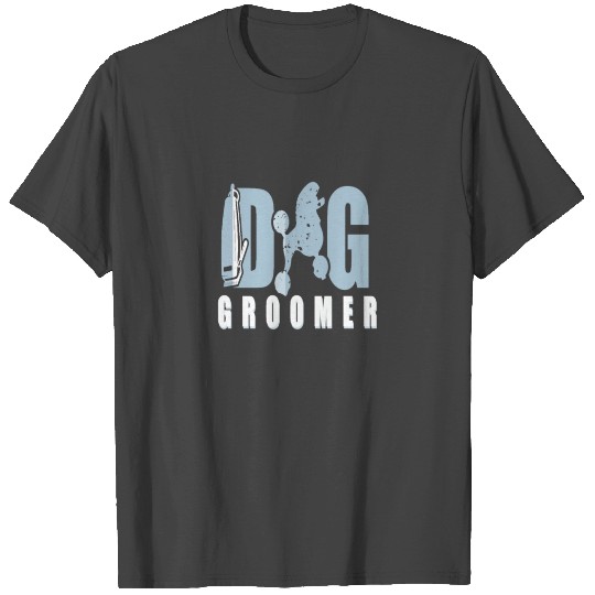 Dog groomer T Shirts
