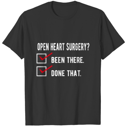 HEART SURGERY SURVIVOR been there. done that. T-shirt