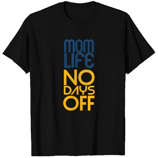 Mom Life No Days Off T Shirts