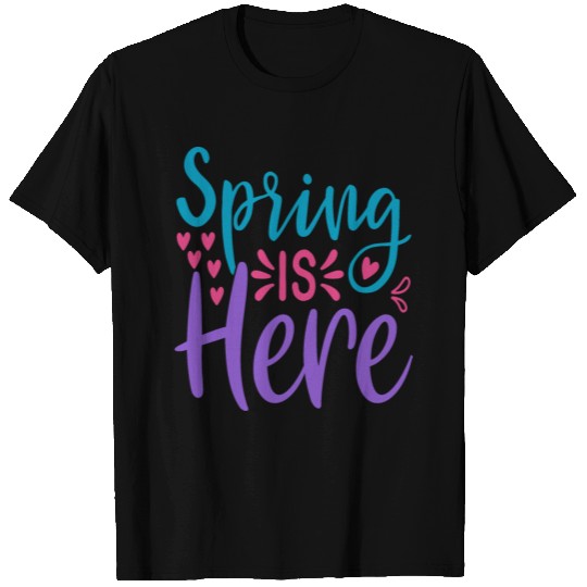 Spring is Here, Gift for Spring T Shirts