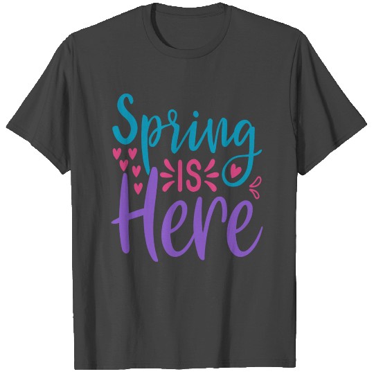 Spring is Here, Gift for Spring T Shirts