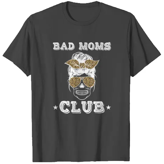 Bad Moms Club , Mother's Day Quotes , Moms Gift T Shirts