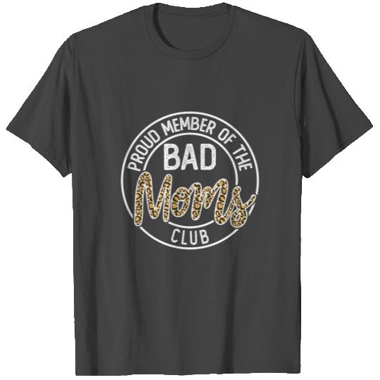 Proud Member of The Bad Moms Club , Mother's Day T Shirts