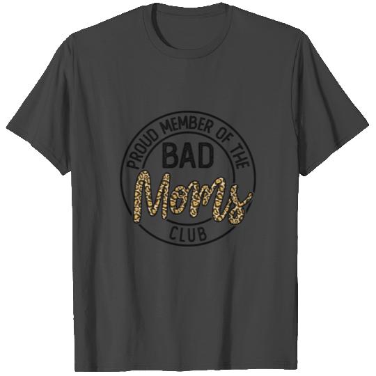 Proud Member of The Bad Moms Club , Mother's Day T Shirts