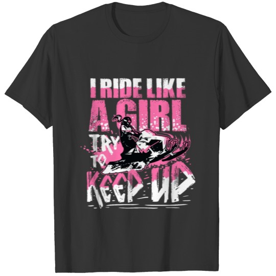 I Ride Like A Girl try To Keep Up Snowmobile Gift T-shirt