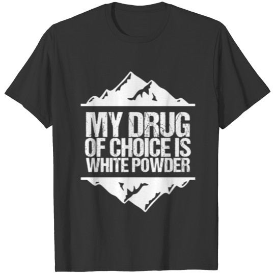 my drug of choice is white powder T-shirt