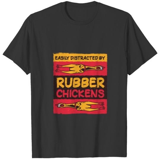 Funny Rubber Chicken Easily Distracted T-shirt