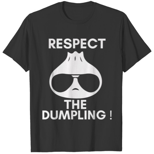 Respect The Dumpling: Funny Dumpling Lover T-Shirt T-shirt