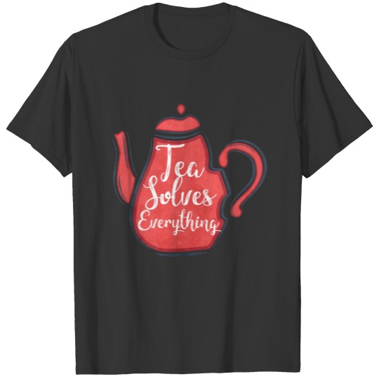 Tea Solves Everything T-shirt