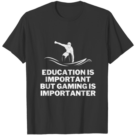 Education is important but gaming is importanter T-shirt