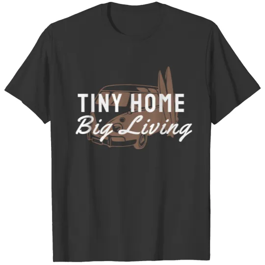 tiny home big living T Shirts