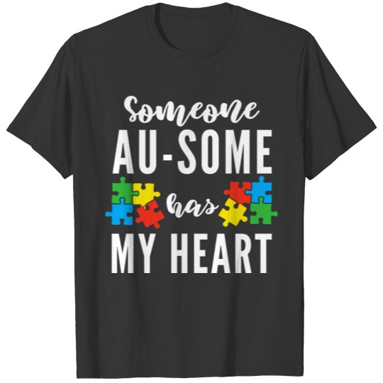Someone Ausome Has My Heart Autism Awareness Day T-shirt