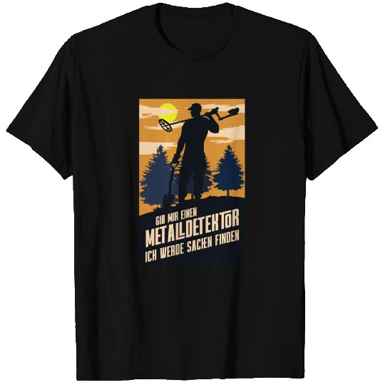 Gib mir einen Metalldetektor Ich werde T Shirts