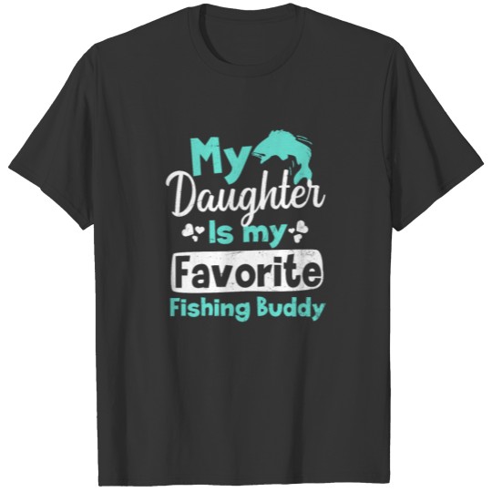 Dad Fishing Daughter Favorite Buddy Gift T-shirt