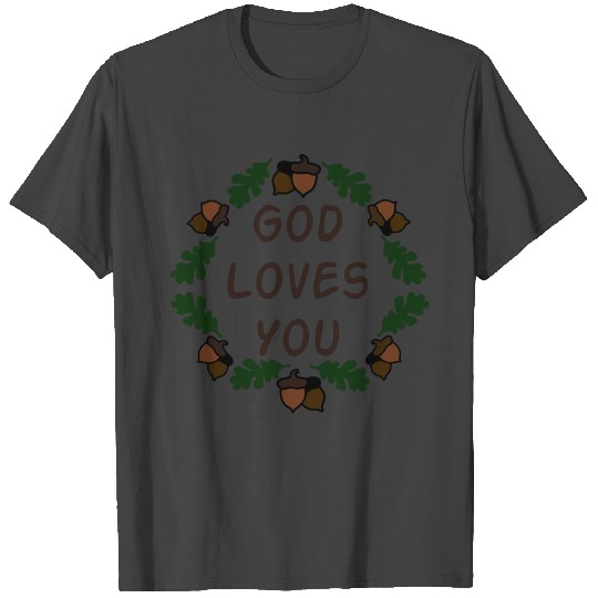 God Loves You Oak Acorns Leaf Laurel T Shirts