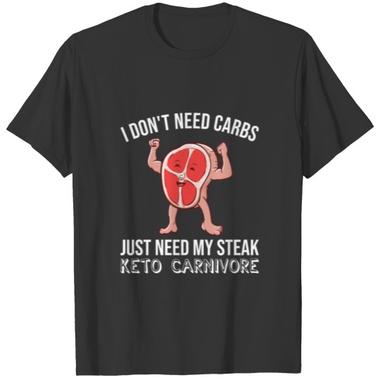 Keto Steak Carbs Are Bad Bring Me Fat T-shirt