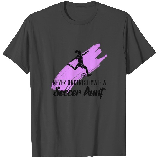 never underestimate a soccer aunt T Shirts