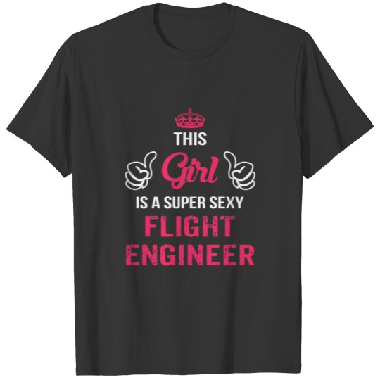 This Girl Is A Super Sexy Flight Engineer T Shirts
