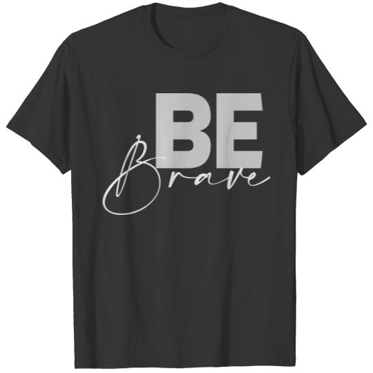 Be Brave - Strong Words T-shirt
