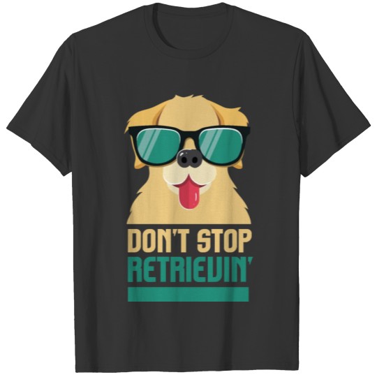 Dont Stop Retrieving Retro Golden Retriever T-shirt