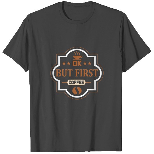 Coffee Lover :Be Aamzing Today But first coffee T Shirts