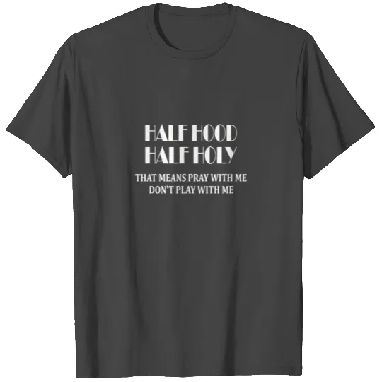 Half Hood Half Holy Holy T Shirts