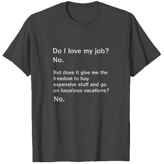 Do I Love My Job No Hilarious Hate My Job T Shirts