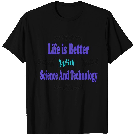 Funny science quotes Life is Better With Science T Shirts