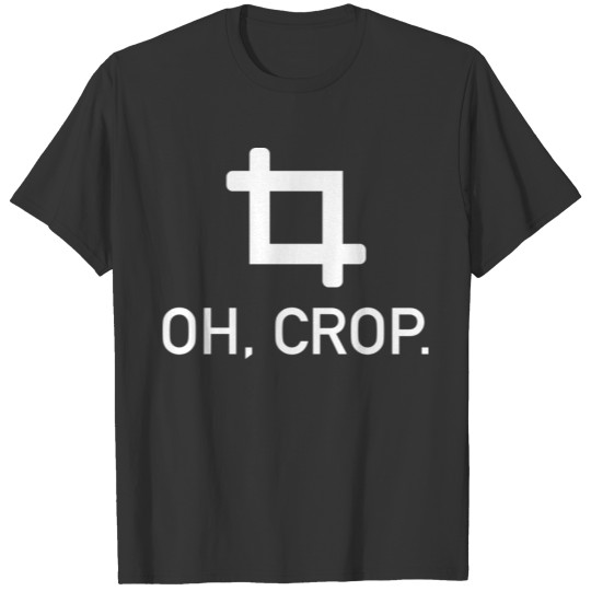 Oh, Crop. T Shirts