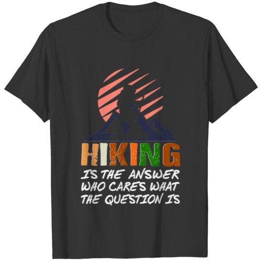 Hiking Design Hiking Is the Answer T-shirt