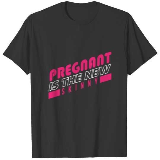 Pregnant Is The New Skinny Pregnant T-shirt