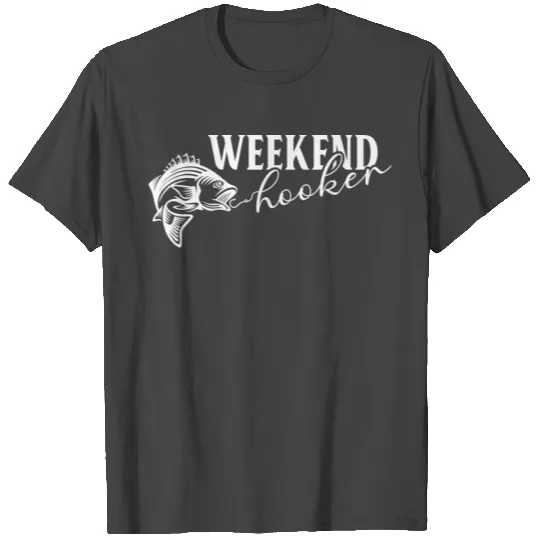 Weekend Hooker Fishing T Shirts