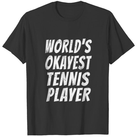 World's Okayest Tennis Player Funny Tennis Gift T Shirts
