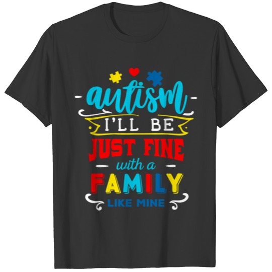 Autism Awareness I'll Be Just Fine Autism Family T-shirt