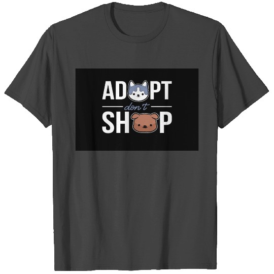 Adopt Dont Shop Adoption Animal Welfare Shelter T Shirts
