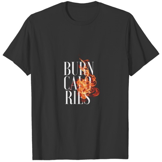 Burn Calories T-shirt