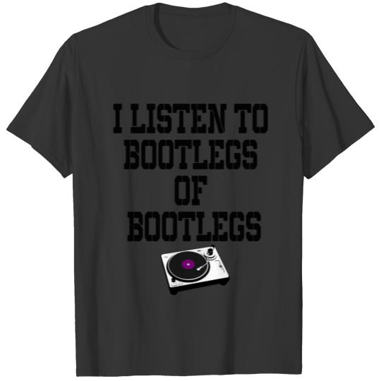 i listen to Bootlegs of Bootleg T Shirts