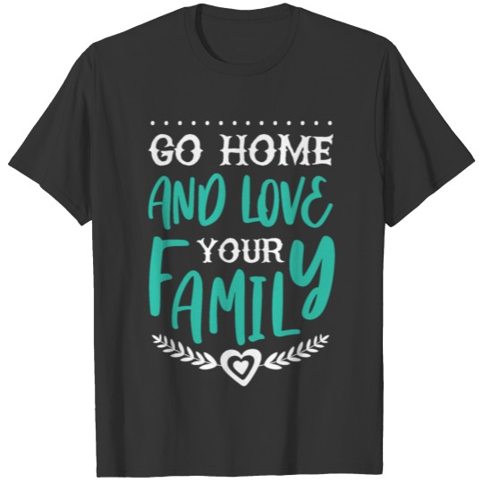 go home and family T Shirts