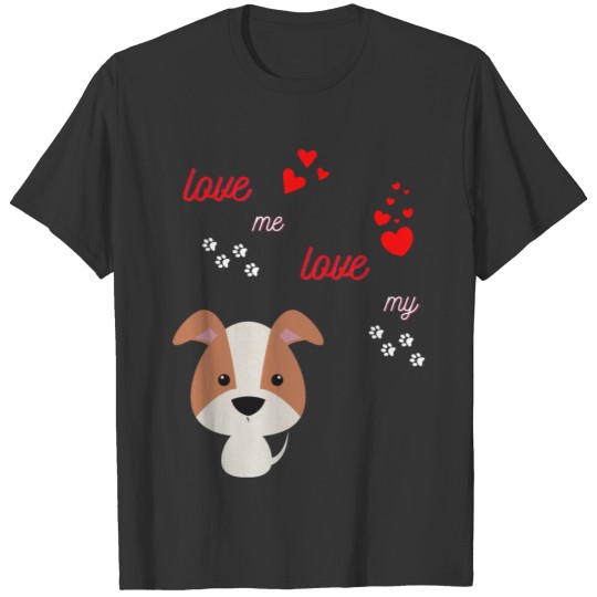love me love my dog T-shirt
