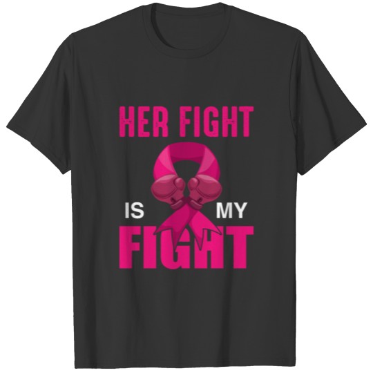 Her Fight Is My Fight Breast Cancer Pink T Shirts