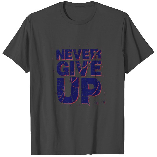 Never Give Up Top Design T Shirts