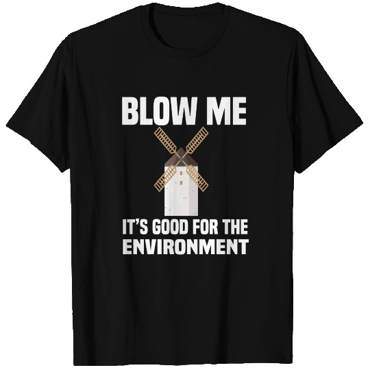 blow me blow me is good for the environment T Shirts