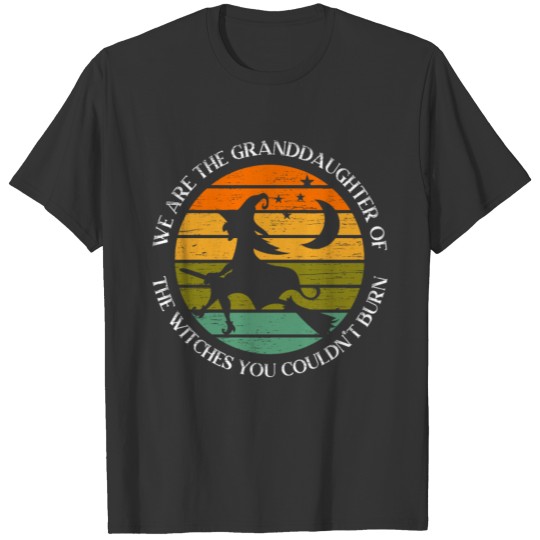 We Are The Granddaughters Of The Witches Feminism T-shirt