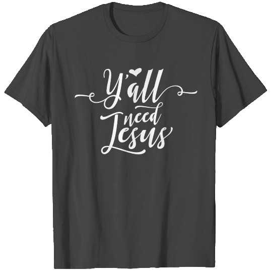 Yall Need Jesus T Shirts