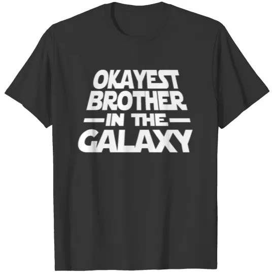 Okayest Brother The Galaxy T Shirts