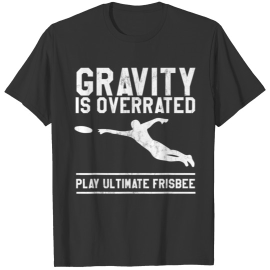 Gravity Is Overrated Play Ultimate Frisbee T-shirt