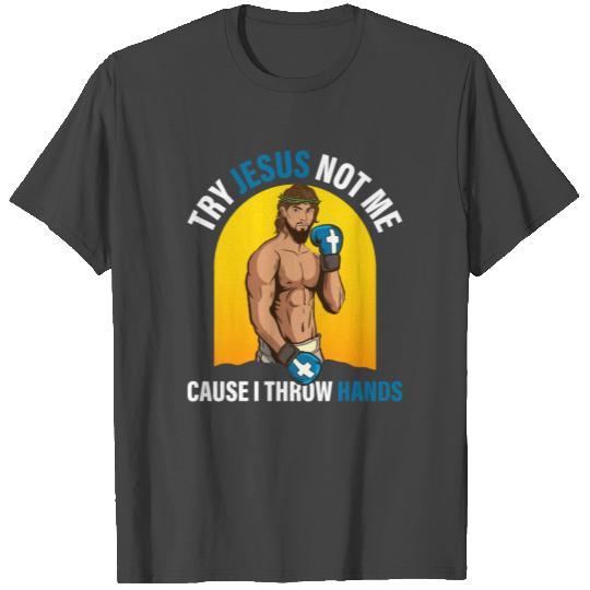 Try Jesus Not Me I Throw Hands Funny Boxing Gift T Shirts