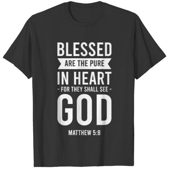 Bible Matthew 5 8 Blessed Are The Pure In Heart T Shirts
